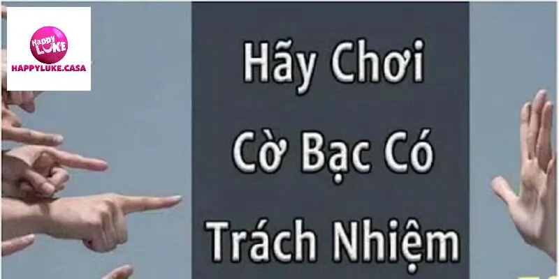 Lợi ích của việc chơi có trách nhiệm Happyluke