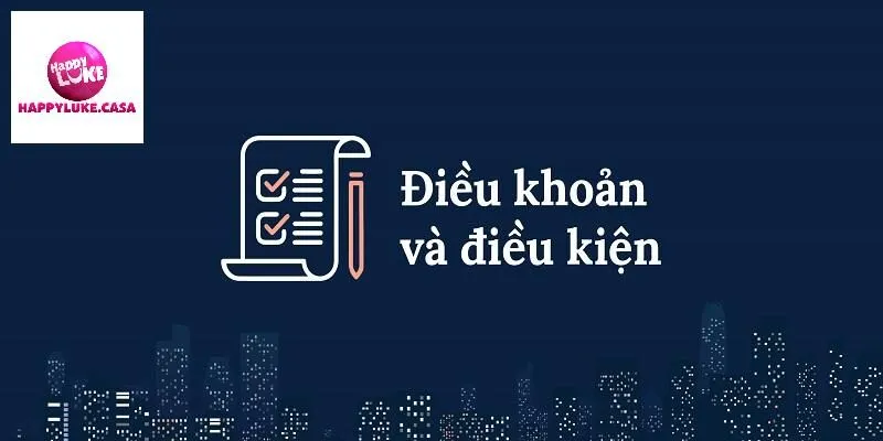 Tại sao điều kiện điều khoản Happyluke quan trọng?